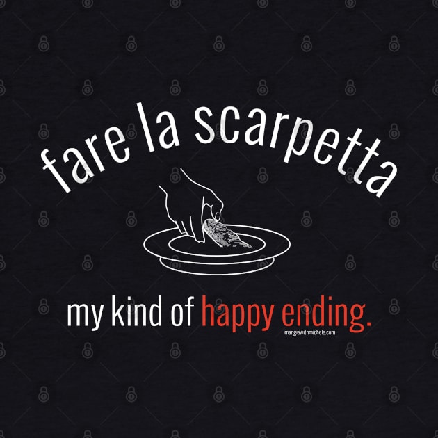 fare la scarpetta. my kind of happy ending.  (white letters) by Mangia With Michele